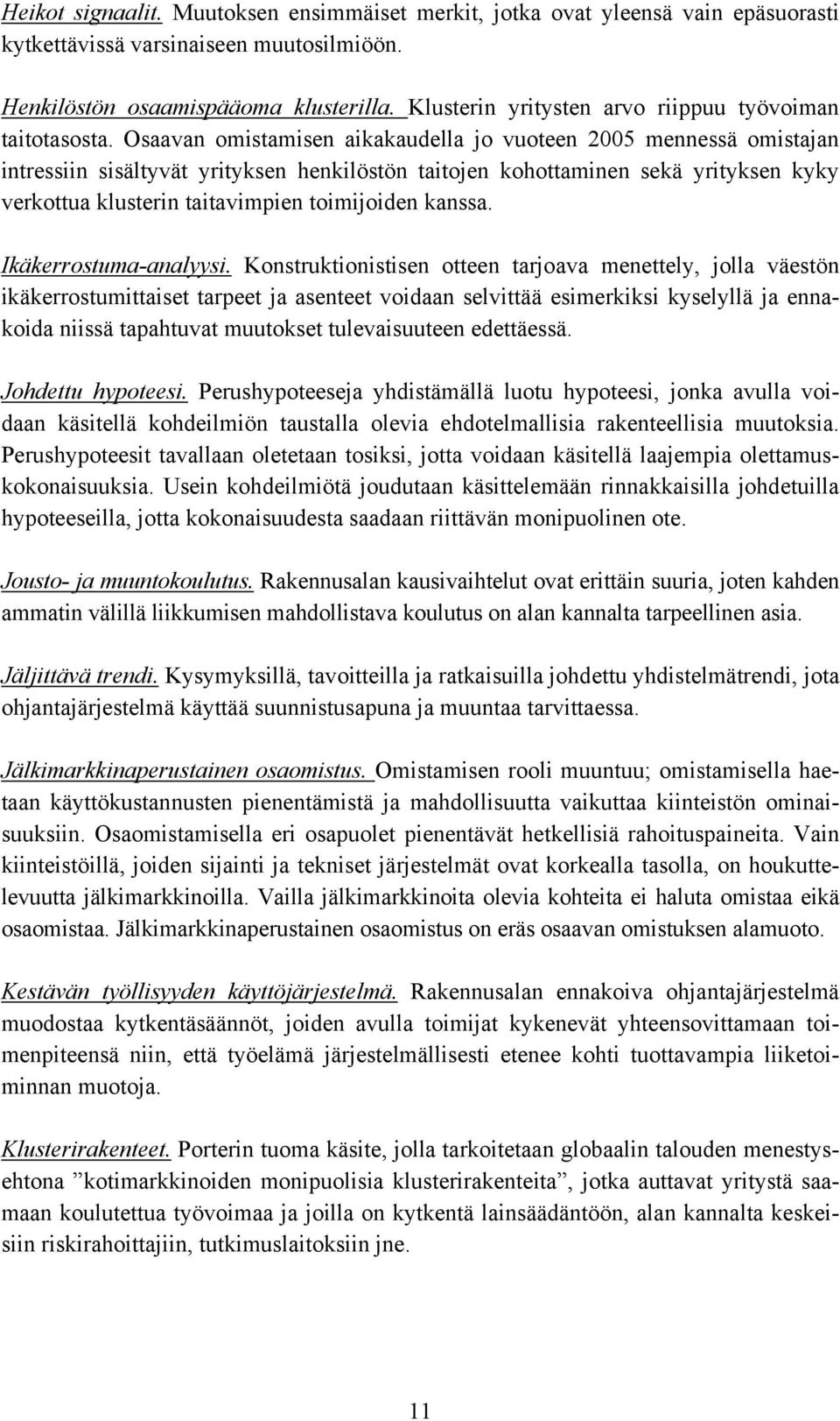 Osaavan omistamisen aikakaudella jo vuoteen 2005 mennessä omistajan intressiin sisältyvät yrityksen henkilöstön taitojen kohottaminen sekä yrityksen kyky verkottua klusterin taitavimpien toimijoiden