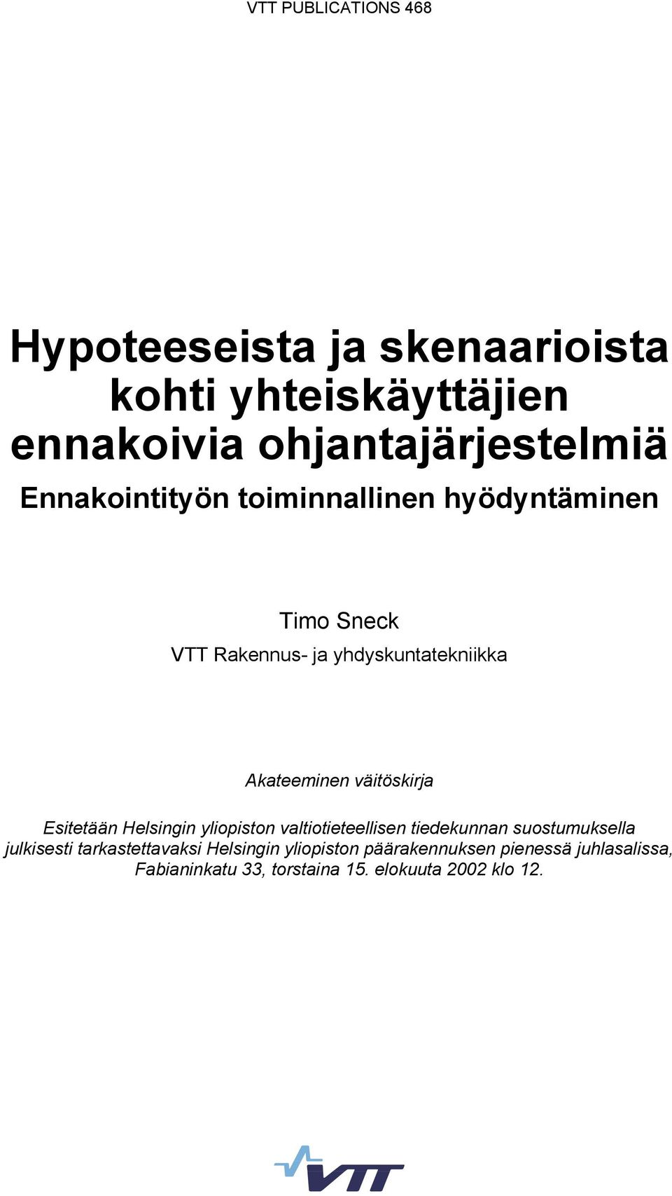 väitöskirja Esitetään Helsingin yliopiston valtiotieteellisen tiedekunnan suostumuksella julkisesti