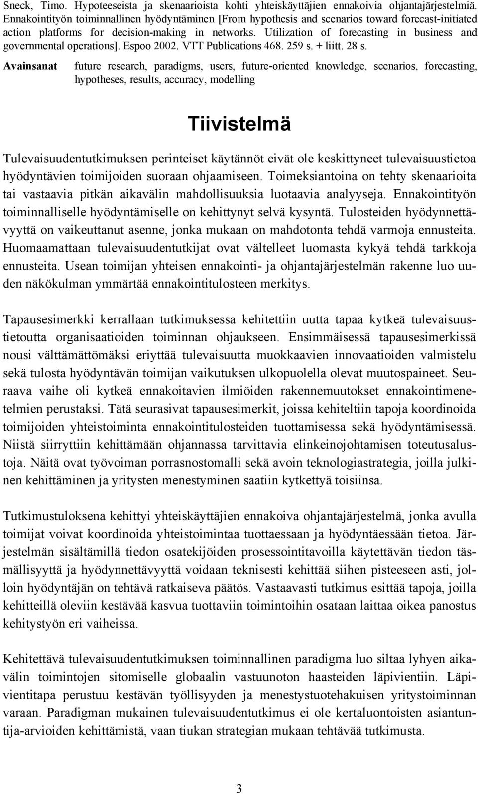 Utilization of forecasting in business and governmental operations]. Espoo 2002. VTT Publications 468. 259 s. + liitt. 28 s.