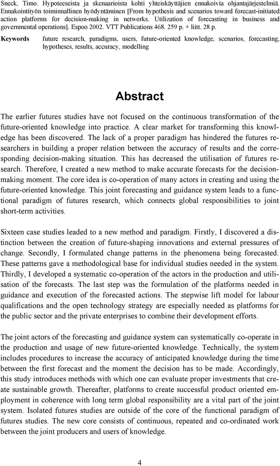 Utilization of forecasting in business and governmental operations]. Espoo 2002. VTT Publications 468. 259 p. + liitt. 28 p.