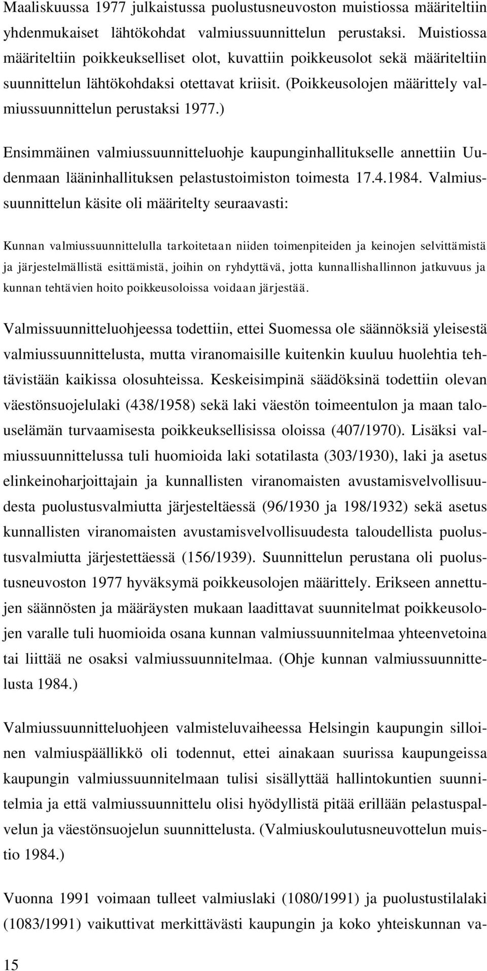 ) Ensimmäinen valmiussuunnitteluohje kaupunginhallitukselle annettiin Uudenmaan lääninhallituksen pelastustoimiston toimesta 17.4.1984.