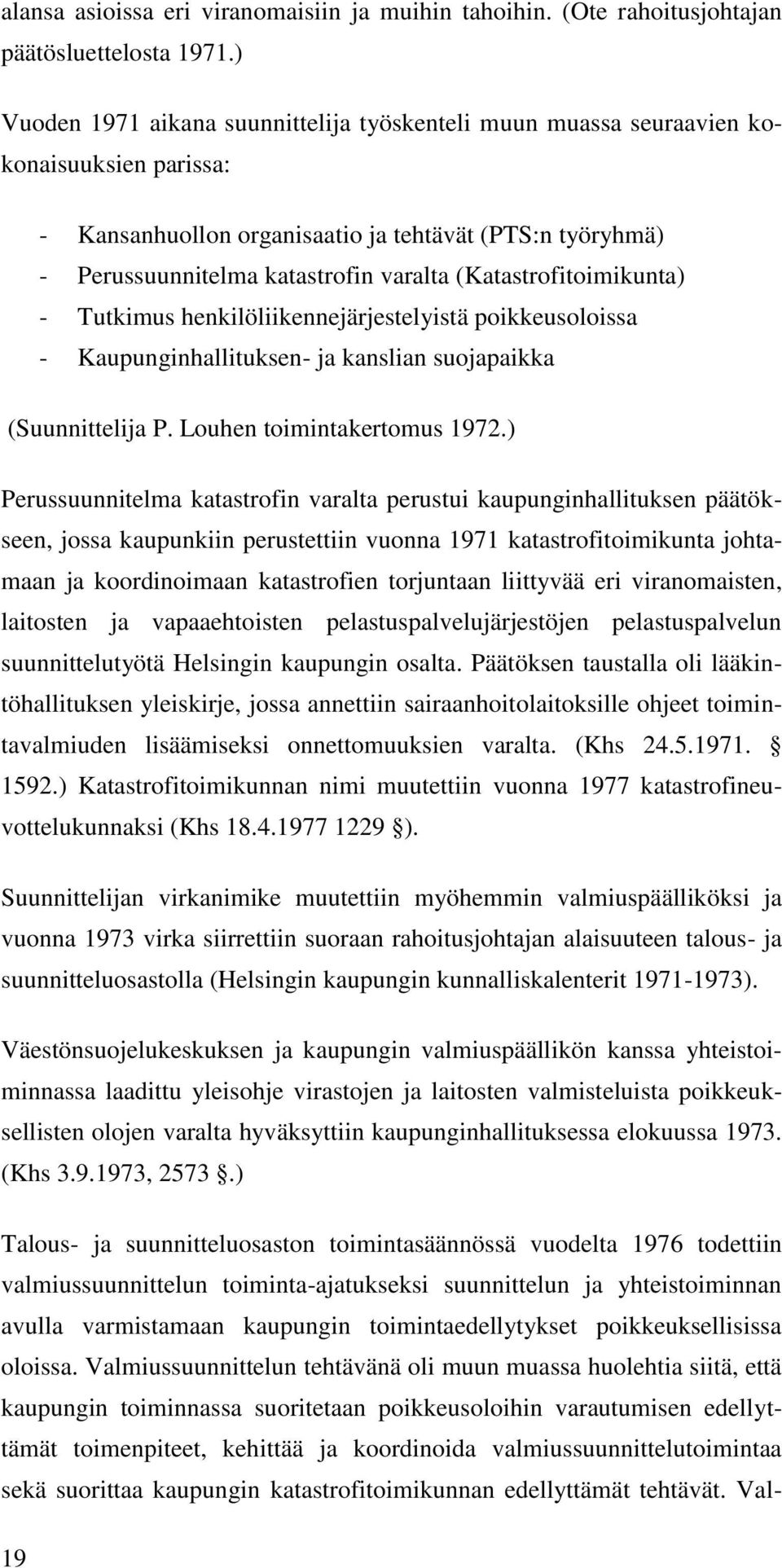 (Katastrofitoimikunta) - Tutkimus henkilöliikennejärjestelyistä poikkeusoloissa - Kaupunginhallituksen- ja kanslian suojapaikka (Suunnittelija P. Louhen toimintakertomus 1972.