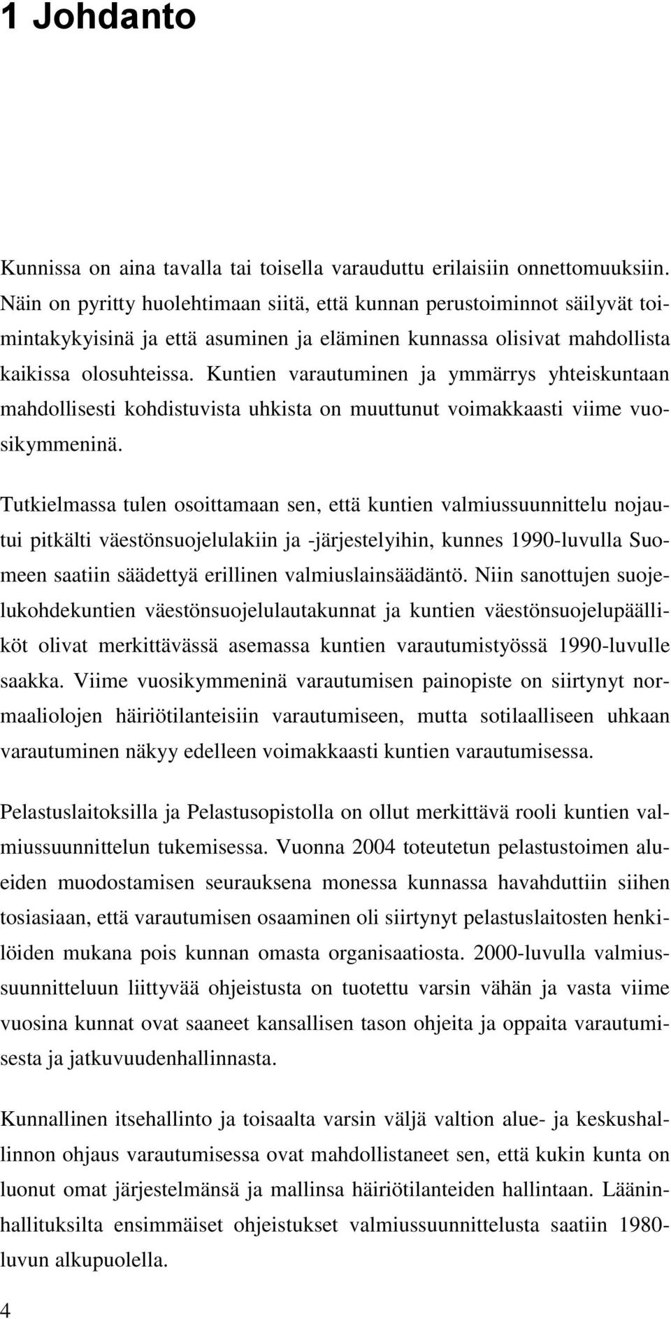 Kuntien varautuminen ja ymmärrys yhteiskuntaan mahdollisesti kohdistuvista uhkista on muuttunut voimakkaasti viime vuosikymmeninä.