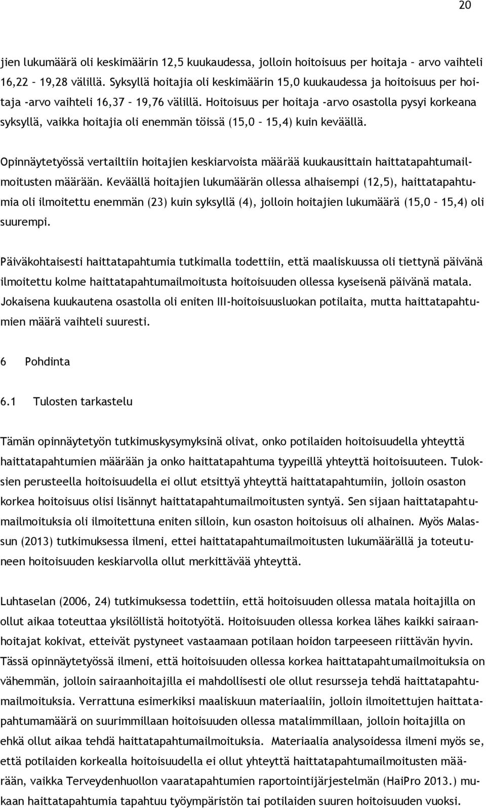 Hoitoisuus per hoitaja -arvo osastolla pysyi korkeana syksyllä, vaikka hoitajia oli enemmän töissä (15,0 15,4) kuin keväällä.