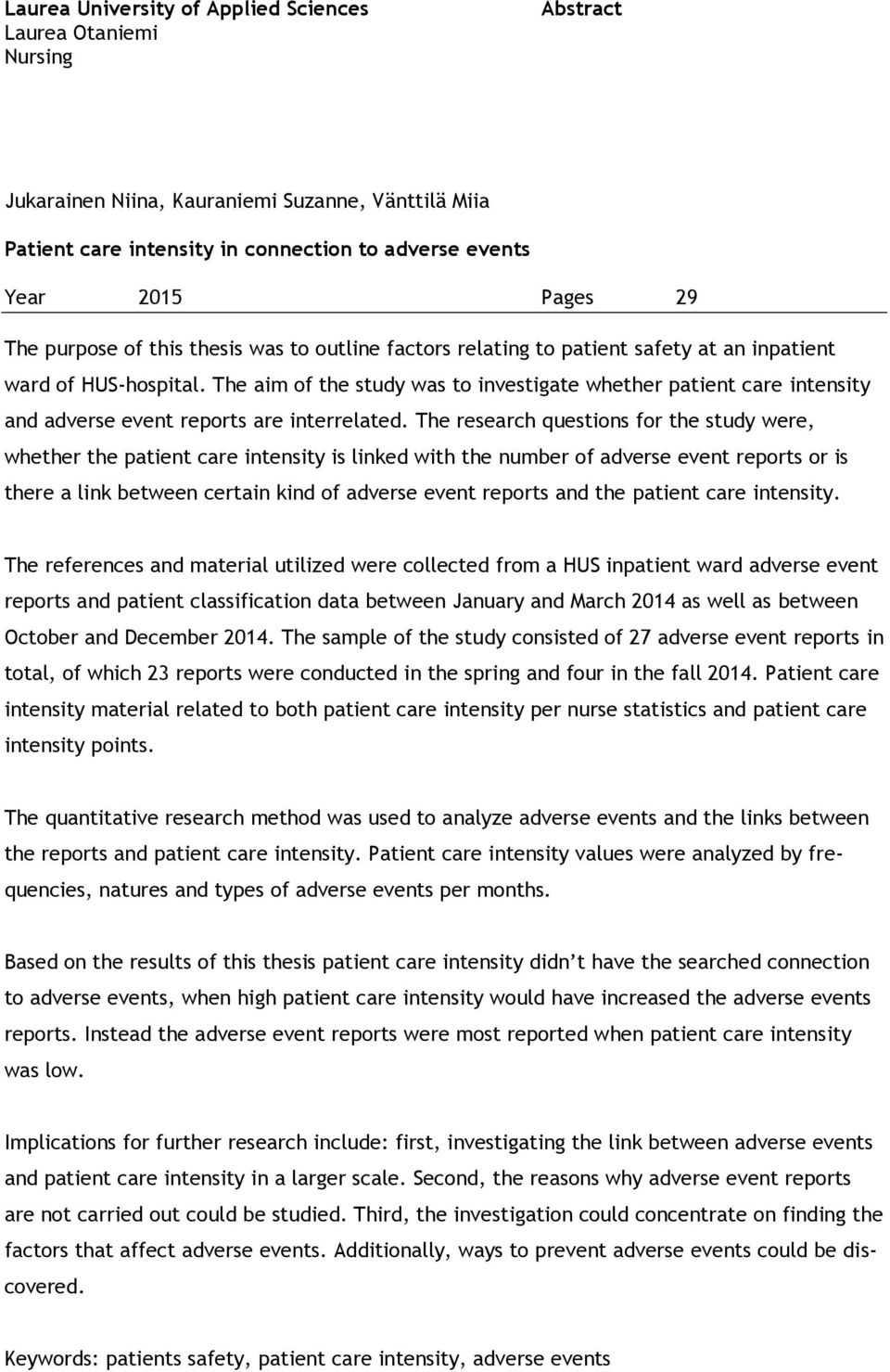 The aim of the study was to investigate whether patient care intensity and adverse event reports are interrelated.