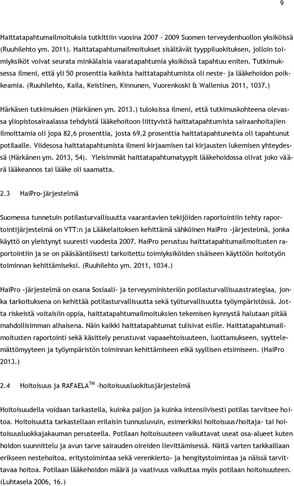 Tutkimuksessa ilmeni, että yli 50 prosenttia kaikista haittatapahtumista oli neste- ja lääkehoidon poikkeamia. (Ruuhilehto, Kaila, Keistinen, Kinnunen, Vuorenkoski & Wallenius 2011, 1037.