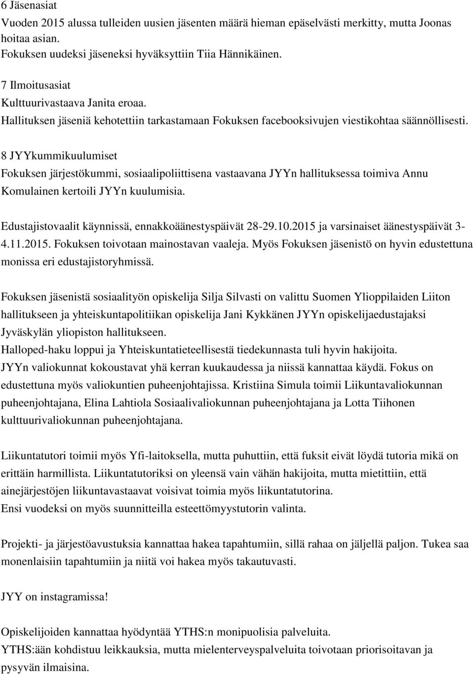 8 JYYkummikuulumiset Fokuksen järjestökummi, sosiaalipoliittisena vastaavana JYYn hallituksessa toimiva Annu Komulainen kertoili JYYn kuulumisia.