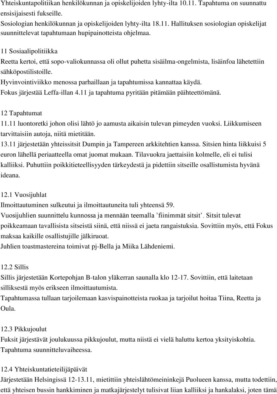 Hyvinvointiviikko menossa parhaillaan ja tapahtumissa kannattaa käydä. Fokus järjestää Leffa-illan 4.11 ja tapahtuma pyritään pitämään päihteettömänä. 12 Tapahtumat 11.