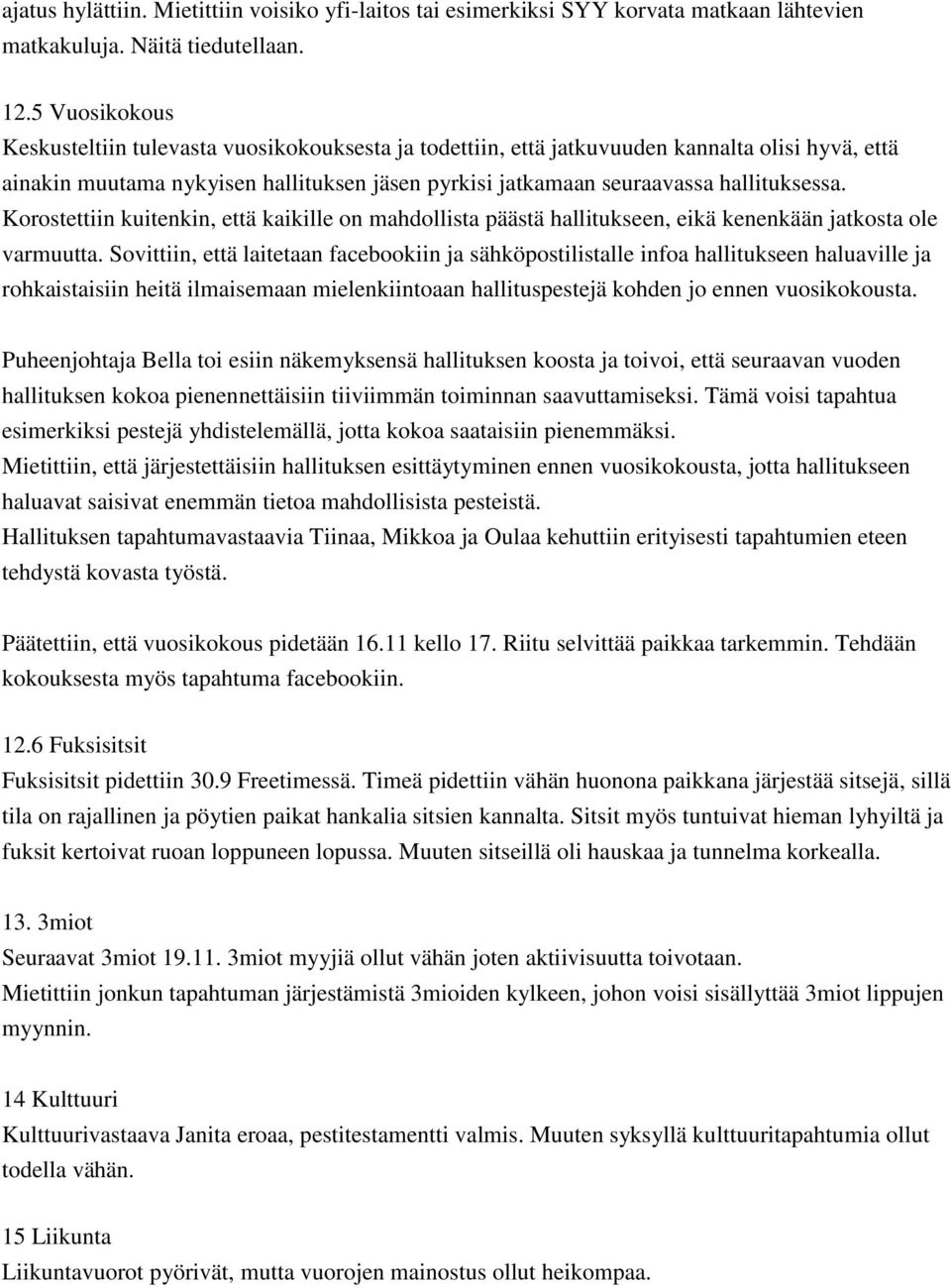 Korostettiin kuitenkin, että kaikille on mahdollista päästä hallitukseen, eikä kenenkään jatkosta ole varmuutta.