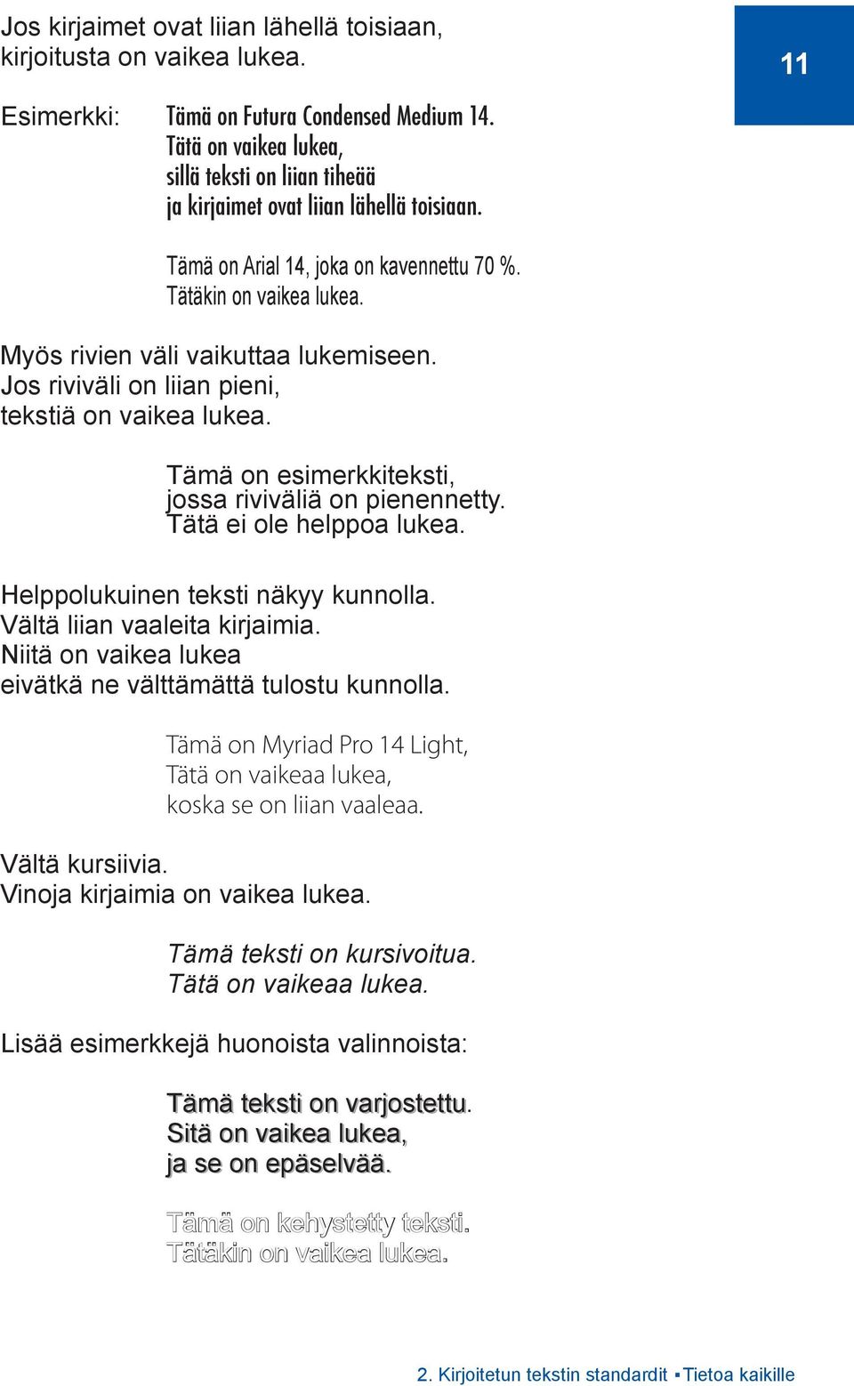 Jos riviväli on liian pieni, tekstiä on vaikea lukea. Tämä on esimerkkiteksti, jossa riviväliä on pienennetty. Tätä ei ole helppoa lukea. Helppolukuinen teksti näkyy kunnolla.