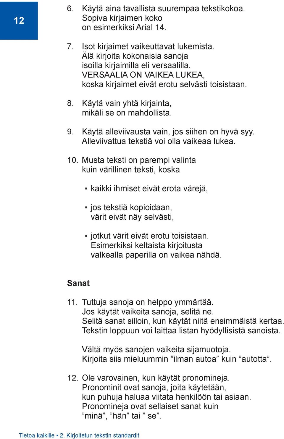 9. Käytä alleviivausta vain, jos siihen on hyvä syy. Alleviivattua tekstiä voi olla vaikeaa lukea. 10.