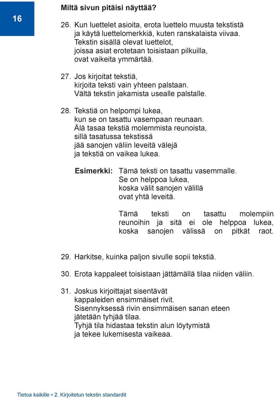 Vältä tekstin jakamista usealle palstalle. 28. Tekstiä on helpompi lukea, kun se on tasattu vasempaan reunaan.