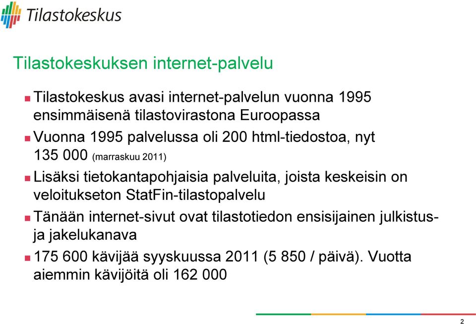 palveluita, joista keskeisin on veloitukseton StatFin-tilastopalvelu Tänään internet-sivut ovat tilastotiedon