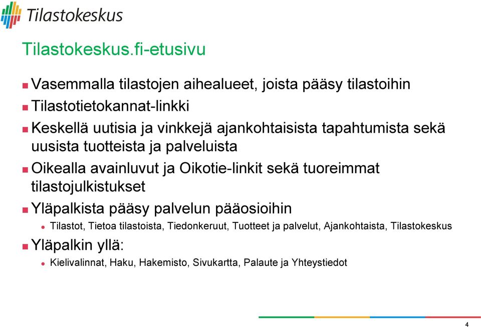 ajankohtaisista tapahtumista sekä uusista tuotteista ja palveluista Oikealla avainluvut ja Oikotie-linkit sekä tuoreimmat