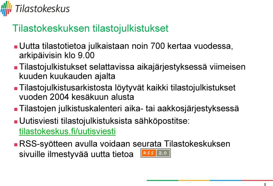 kaikki tilastojulkistukset vuoden 2004 kesäkuun alusta Tilastojen julkistuskalenteri aika- tai aakkosjärjestyksessä Uutisviesti