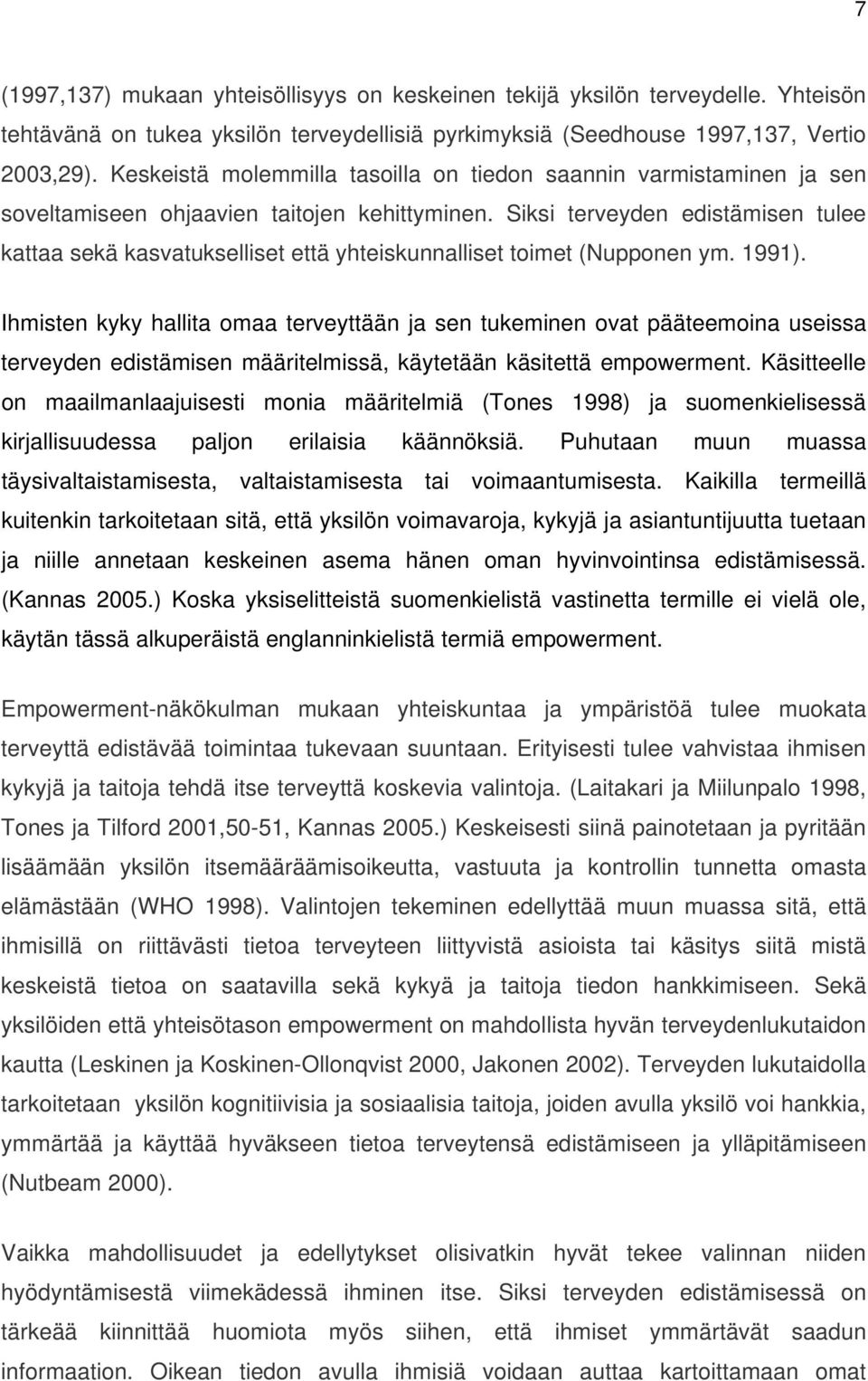 Siksi terveyden edistämisen tulee kattaa sekä kasvatukselliset että yhteiskunnalliset toimet (Nupponen ym. 1991).