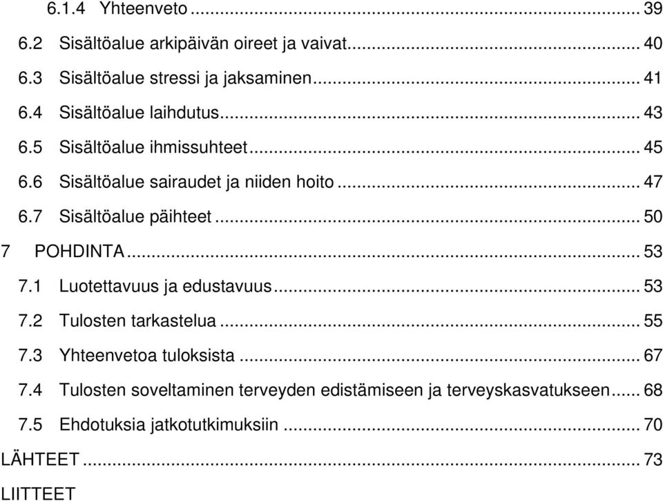 7 Sisältöalue päihteet... 50 7 POHDINTA... 53 7.1 Luotettavuus ja edustavuus... 53 7.2 Tulosten tarkastelua... 55 7.