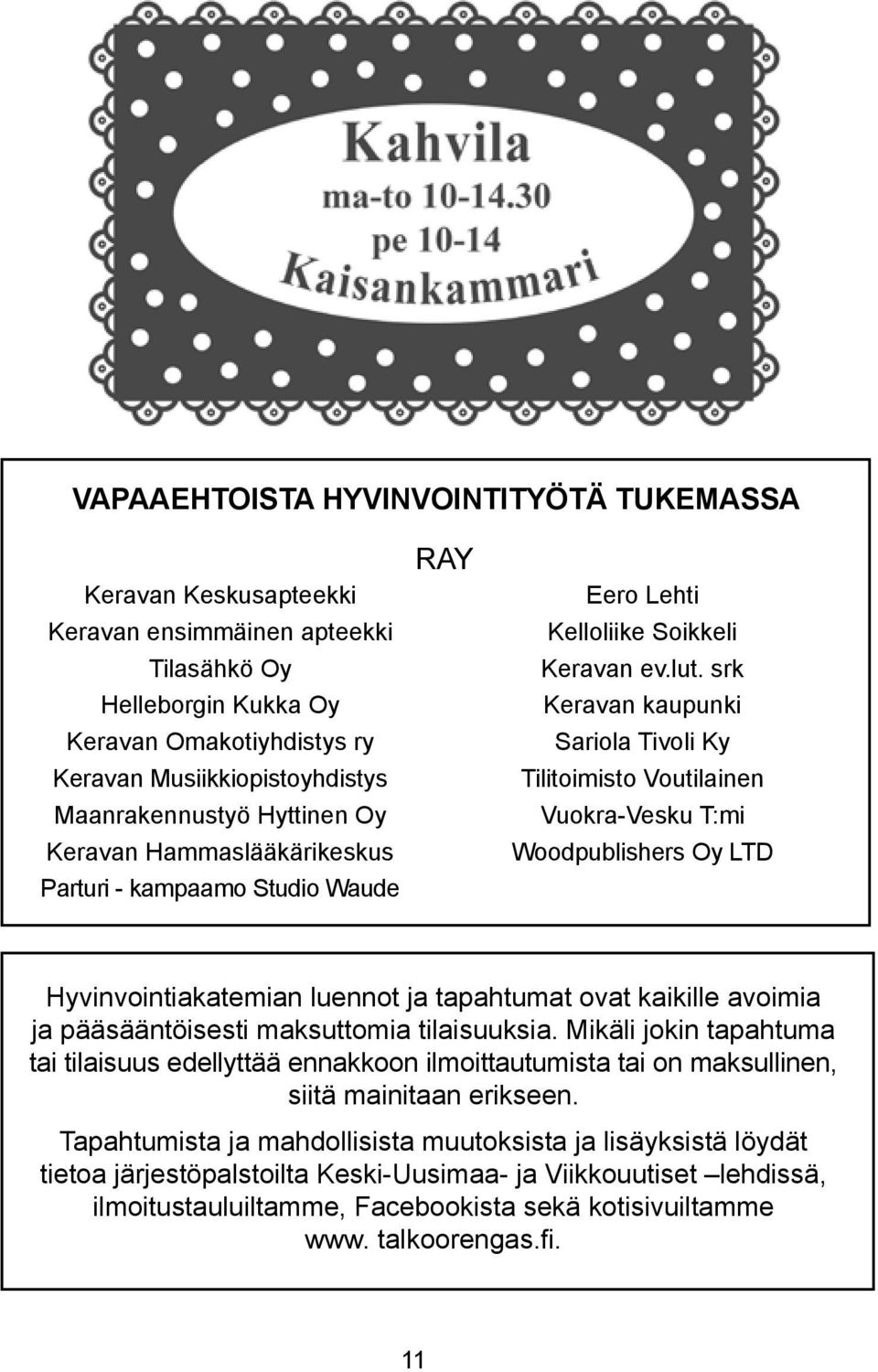 srk Keravan kaupunki Sariola Tivoli Ky Tilitoimisto Voutilainen Vuokra-Vesku T:mi Woodpublishers Oy LTD Hyvinvointiakatemian luennot ja tapahtumat ovat kaikille avoimia ja pääsääntöisesti maksuttomia