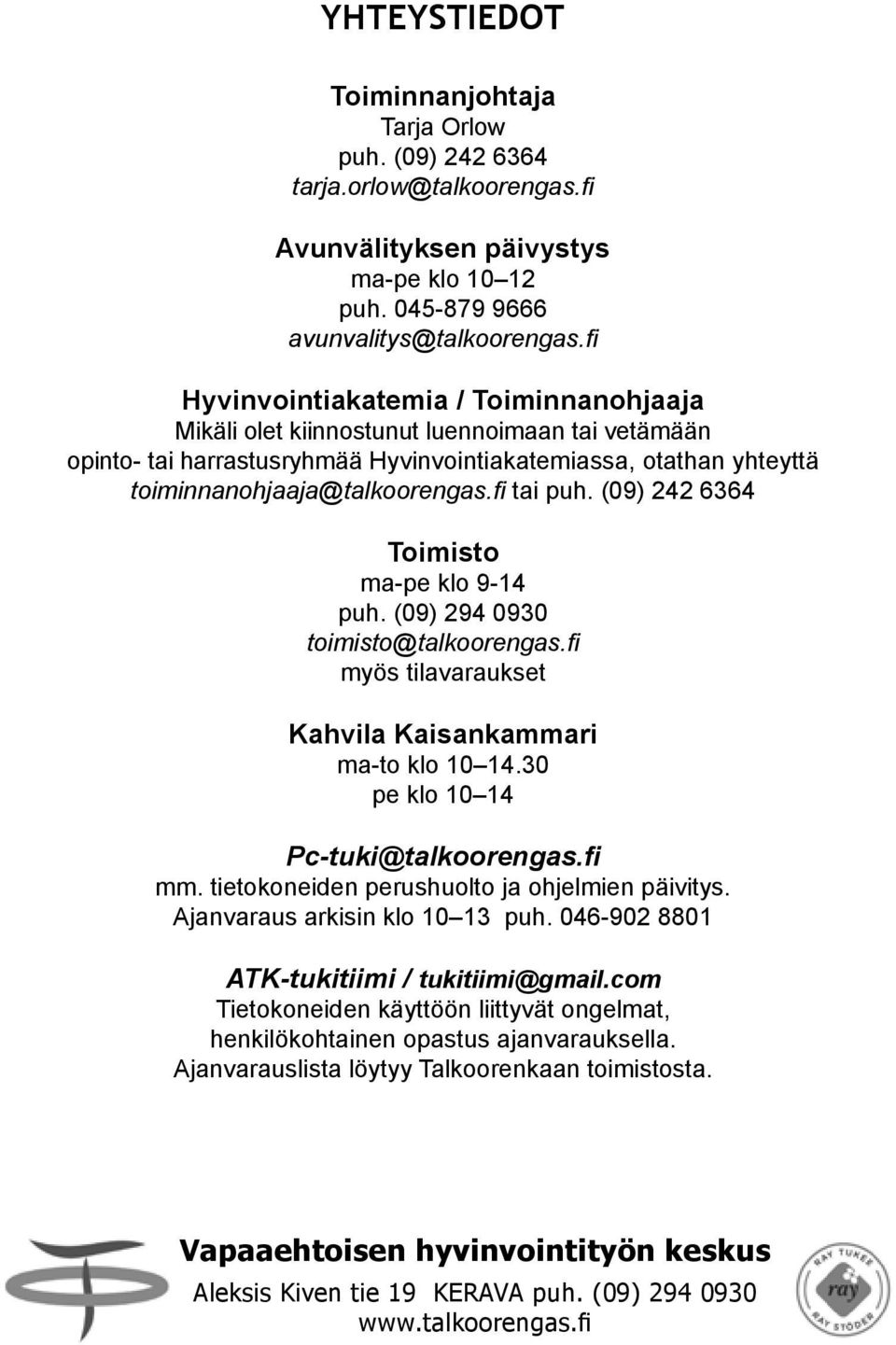 fi tai puh. (09) 242 6364 Toimisto ma-pe klo 9-14 puh. (09) 294 0930 toimisto@talkoorengas.fi myös tilavaraukset Kahvila Kaisankammari ma-to klo 10 14.30 pe klo 10 14 Pc-tuki@talkoorengas.fi mm.