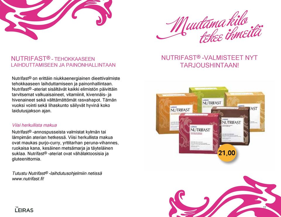 Nutrifast -ateriat sisältävät kaikki elimistön päivittäin tarvitsemat valkuaisaineet, vitamiinit, kivennäis- ja hivenaineet sekä välttämättömät rasvahapot.