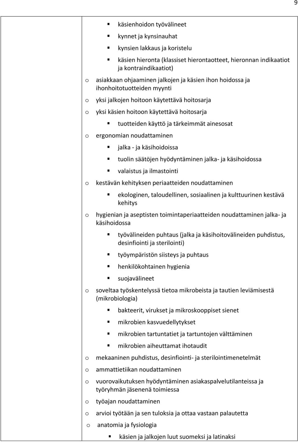 noudattaminen jalka - ja käsihoidoissa tuolin säätöjen hyödyntäminen jalka- ja käsihoidossa valaistus ja ilmastointi o kestävän kehityksen periaatteiden noudattaminen ekologinen, taloudellinen,