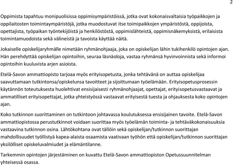 Jokaiselle opiskelijaryhmälle nimetään ryhmänohjaaja, joka on opiskelijan lähin tukihenkilö opintojen ajan.