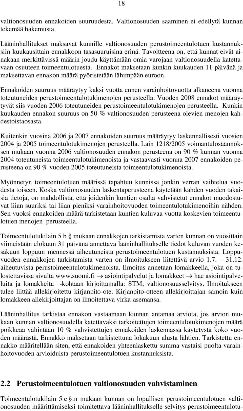 Tavoitteena on, että kunnat eivät ainakaan merkittävissä määrin joudu käyttämään omia varojaan valtionosuudella katettavaan osuuteen toimeentulotuesta.