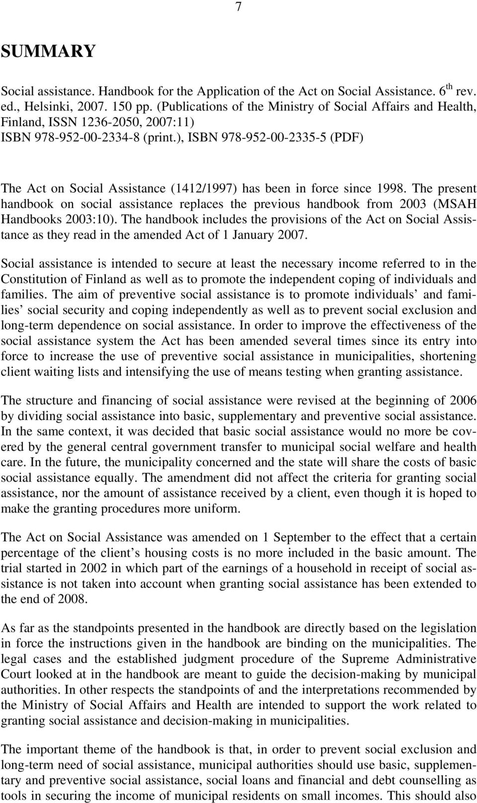 ), ISBN 978-952-00-2335-5 (PDF) The Act on Social Assistance (1412/1997) has been in force since 1998.