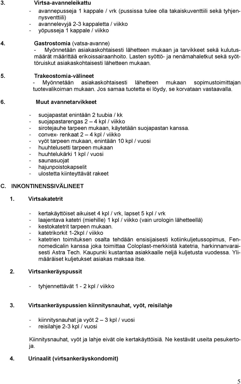 Lasten syöttö- ja nenämahaletkut sekä syöttöruiskut asiakaskohtaisesti lähetteen mukaan. 5.