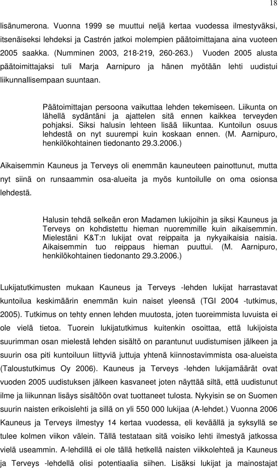 Päätoimittajan persoona vaikuttaa lehden tekemiseen. Liikunta on lähellä sydäntäni ja ajattelen sitä ennen kaikkea terveyden pohjaksi. Siksi halusin lehteen lisää liikuntaa.