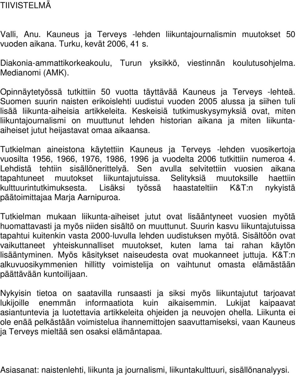 Suomen suurin naisten erikoislehti uudistui vuoden 2005 alussa ja siihen tuli lisää liikunta-aiheisia artikkeleita.