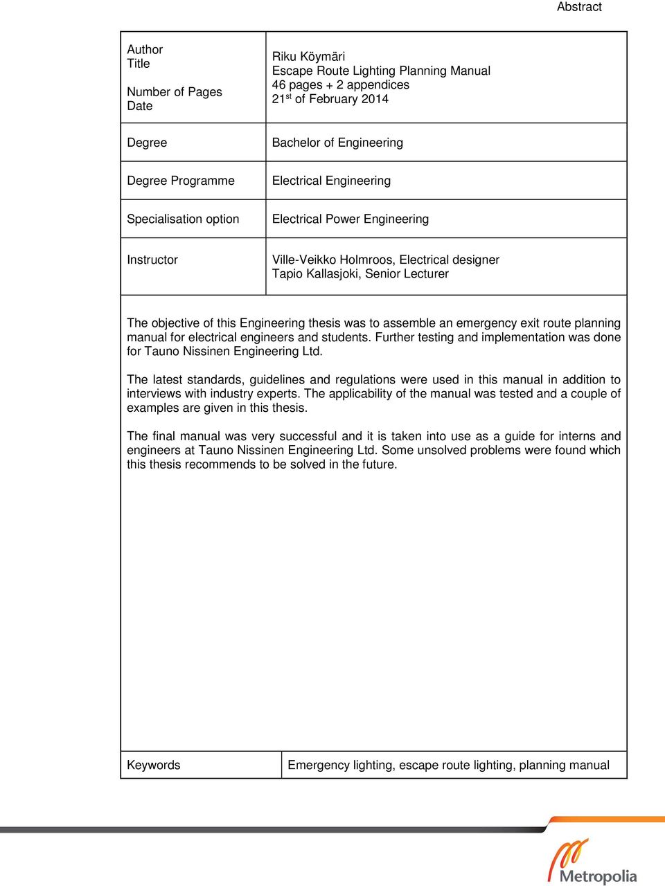 assemble an emergency exit route planning manual for electrical engineers and students. Further testing and implementation was done for Tauno Nissinen Engineering Ltd.