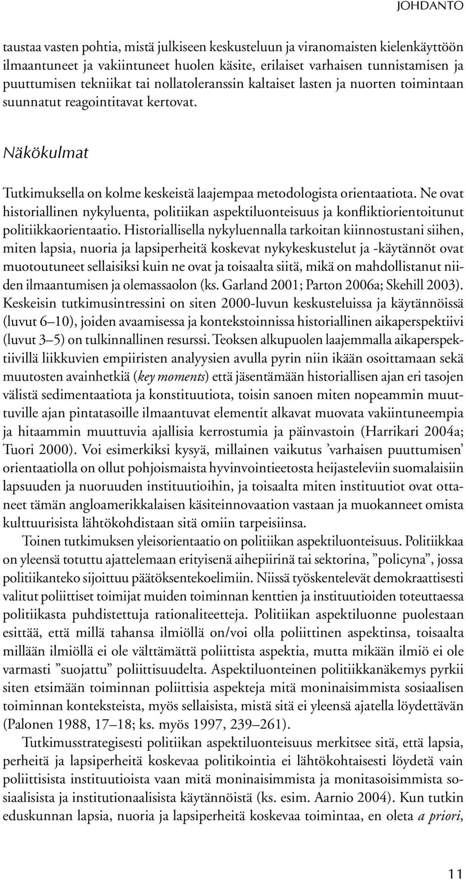 Ne ovat historiallinen nykyluenta, politiikan aspektiluonteisuus ja konfliktiorientoitunut politiikkaorientaatio.