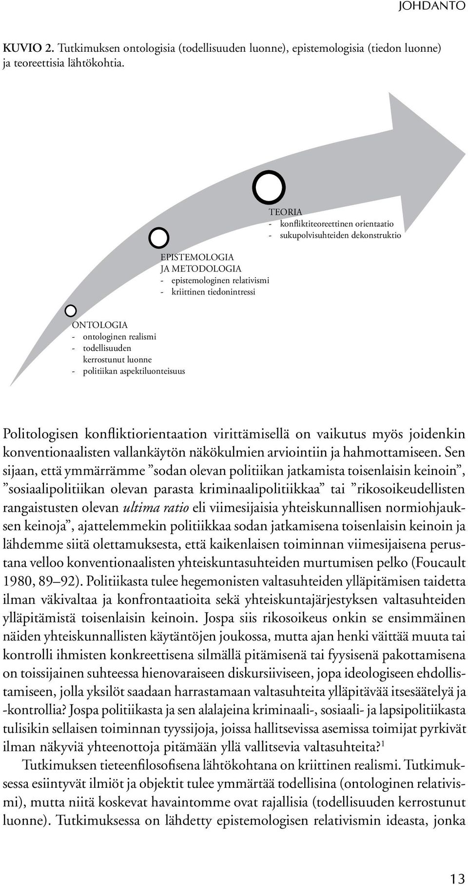 todellisuuden kerrostunut luonne - politiikan aspektiluonteisuus Politologisen konfliktiorientaation virittämisellä on vaikutus myös joidenkin konventionaalisten vallankäytön näkökulmien arviointiin