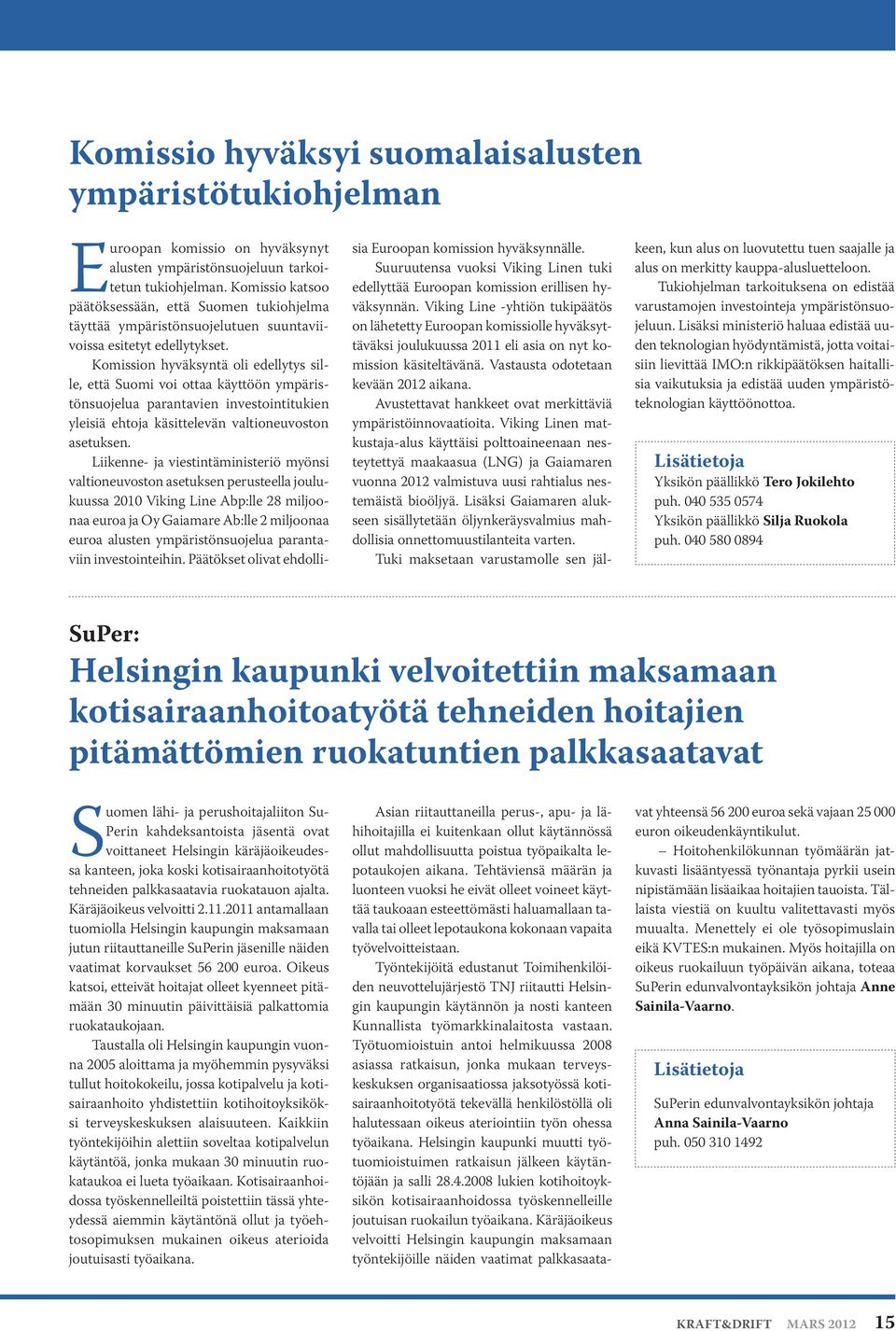 Komission hyväksyntä oli edellytys sille, että Suomi voi ottaa käyttöön ympäristönsuojelua parantavien investointitukien yleisiä ehtoja käsittelevän valtioneuvoston asetuksen.