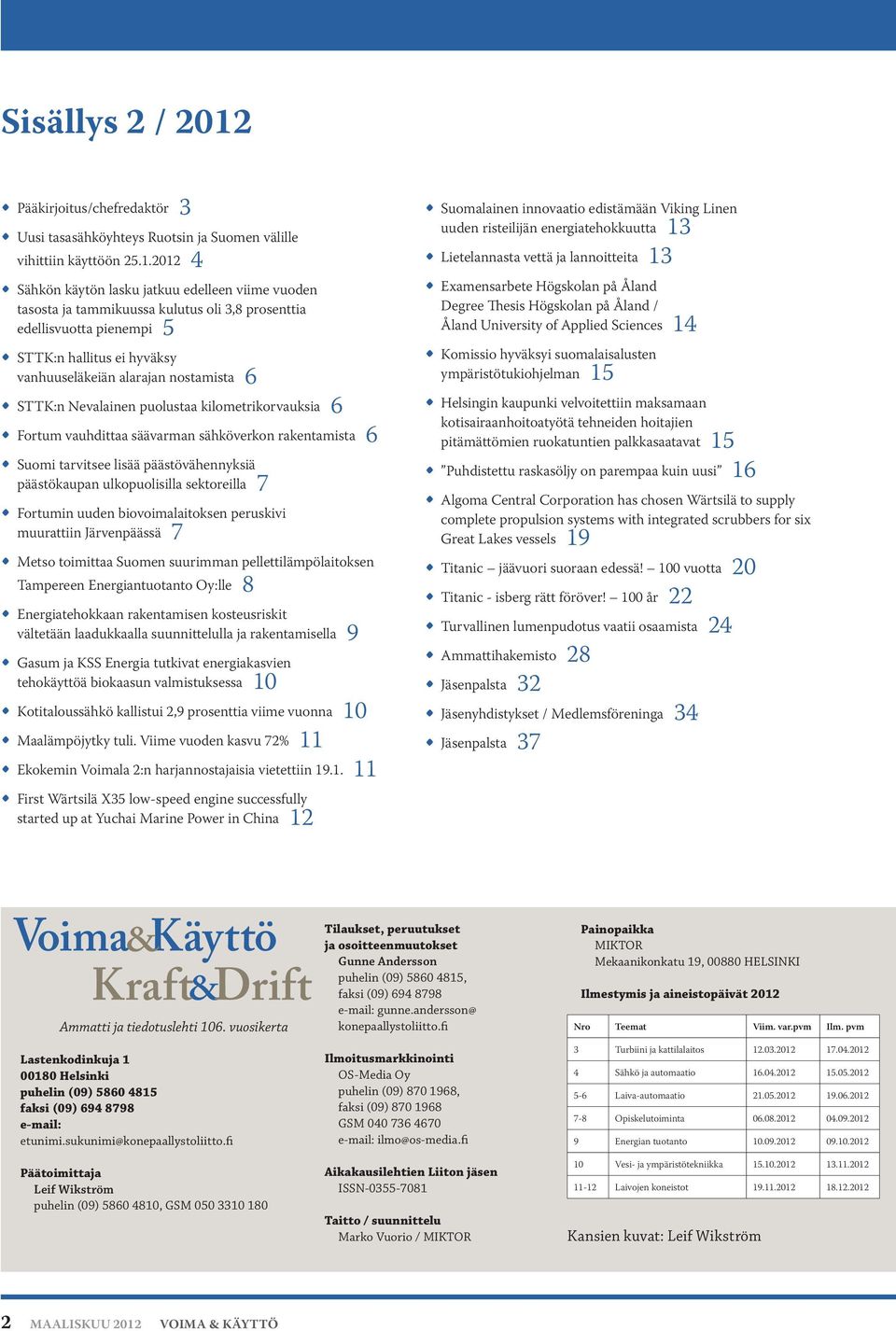 2012 4 Sähkön käytön lasku jatkuu edelleen viime vuoden tasosta ja tammikuussa kulutus oli 3,8 prosenttia edellisvuotta pienempi 5 STTK:n hallitus ei hyväksy vanhuuseläkeiän alarajan nostamista 6