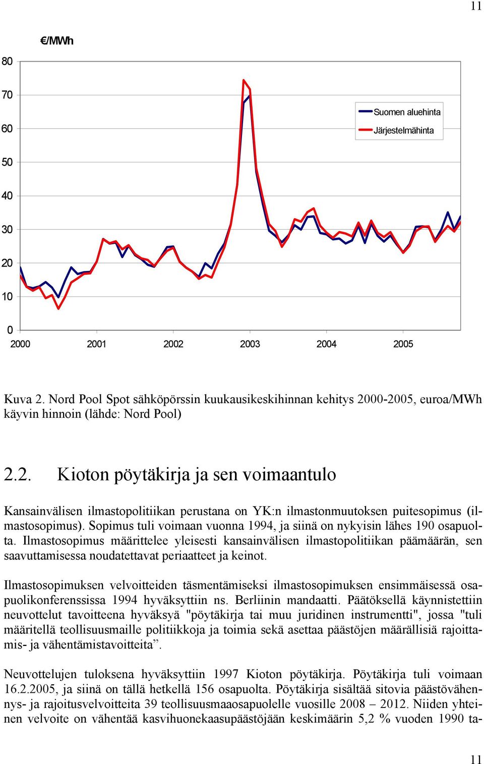 Sopimus tuli voimaan vuonna 1994, ja siinä on nykyisin lähes 190 osapuolta.