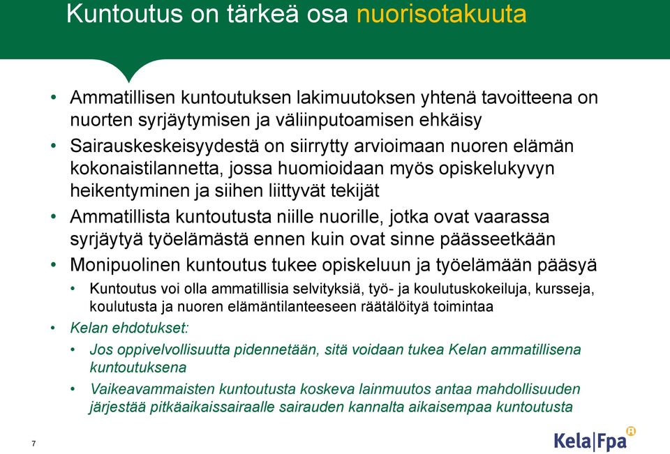 ennen kuin ovat sinne päässeetkään Monipuolinen kuntoutus tukee opiskeluun ja työelämään pääsyä Kuntoutus voi olla ammatillisia selvityksiä, työ- ja koulutuskokeiluja, kursseja, koulutusta ja nuoren