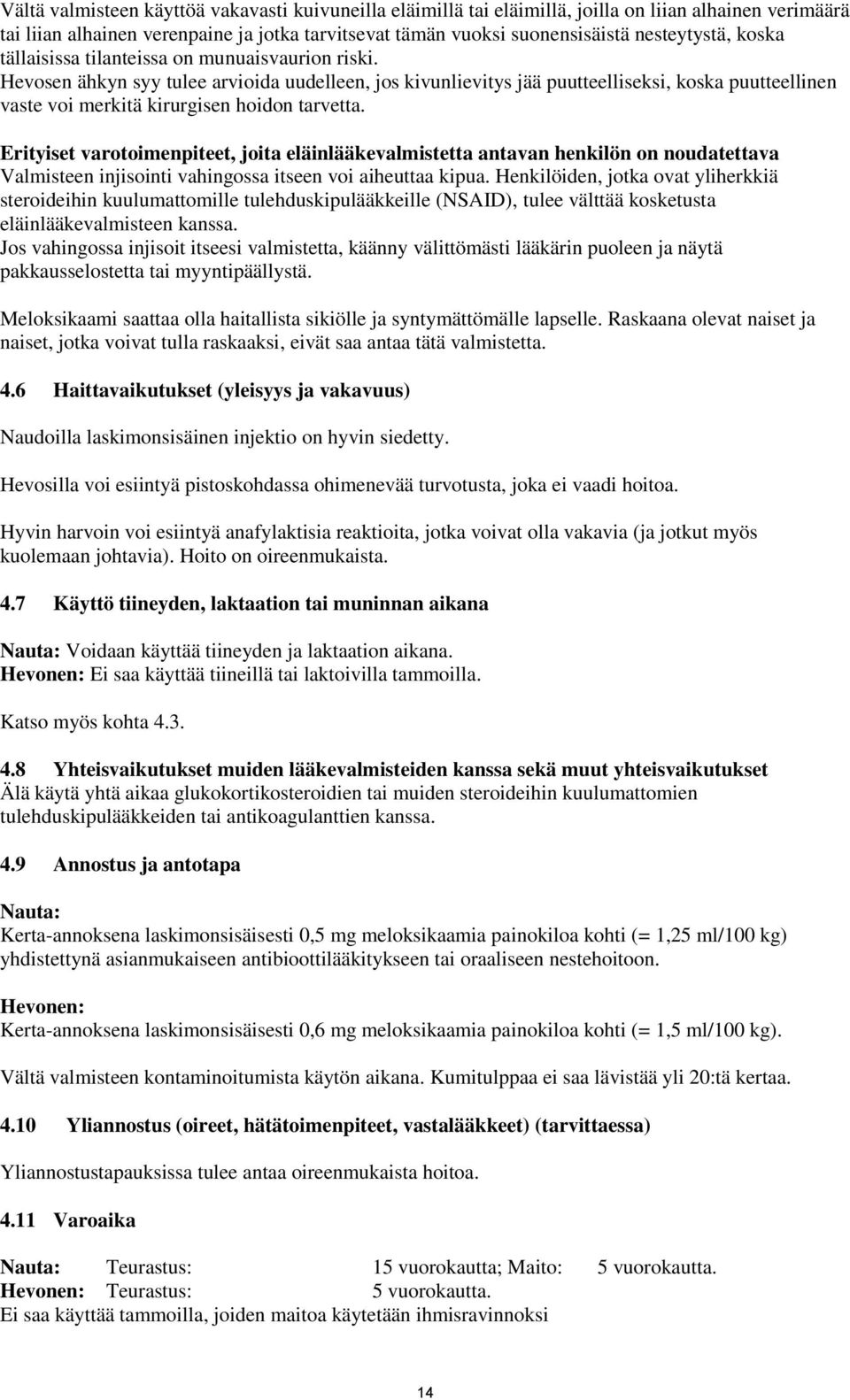Hevosen ähkyn syy tulee arvioida uudelleen, jos kivunlievitys jää puutteelliseksi, koska puutteellinen vaste voi merkitä kirurgisen hoidon tarvetta.