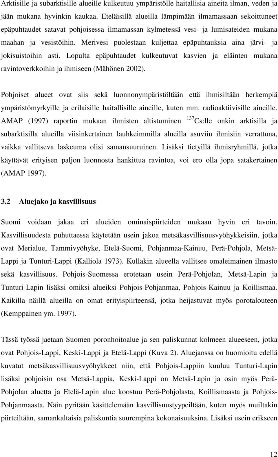 Merivesi puolestaan kuljettaa epäpuhtauksia aina järvi- ja jokisuistoihin asti. Lopulta epäpuhtaudet kulkeutuvat kasvien ja eläinten mukana ravintoverkkoihin ja ihmiseen (Mähönen 2002).