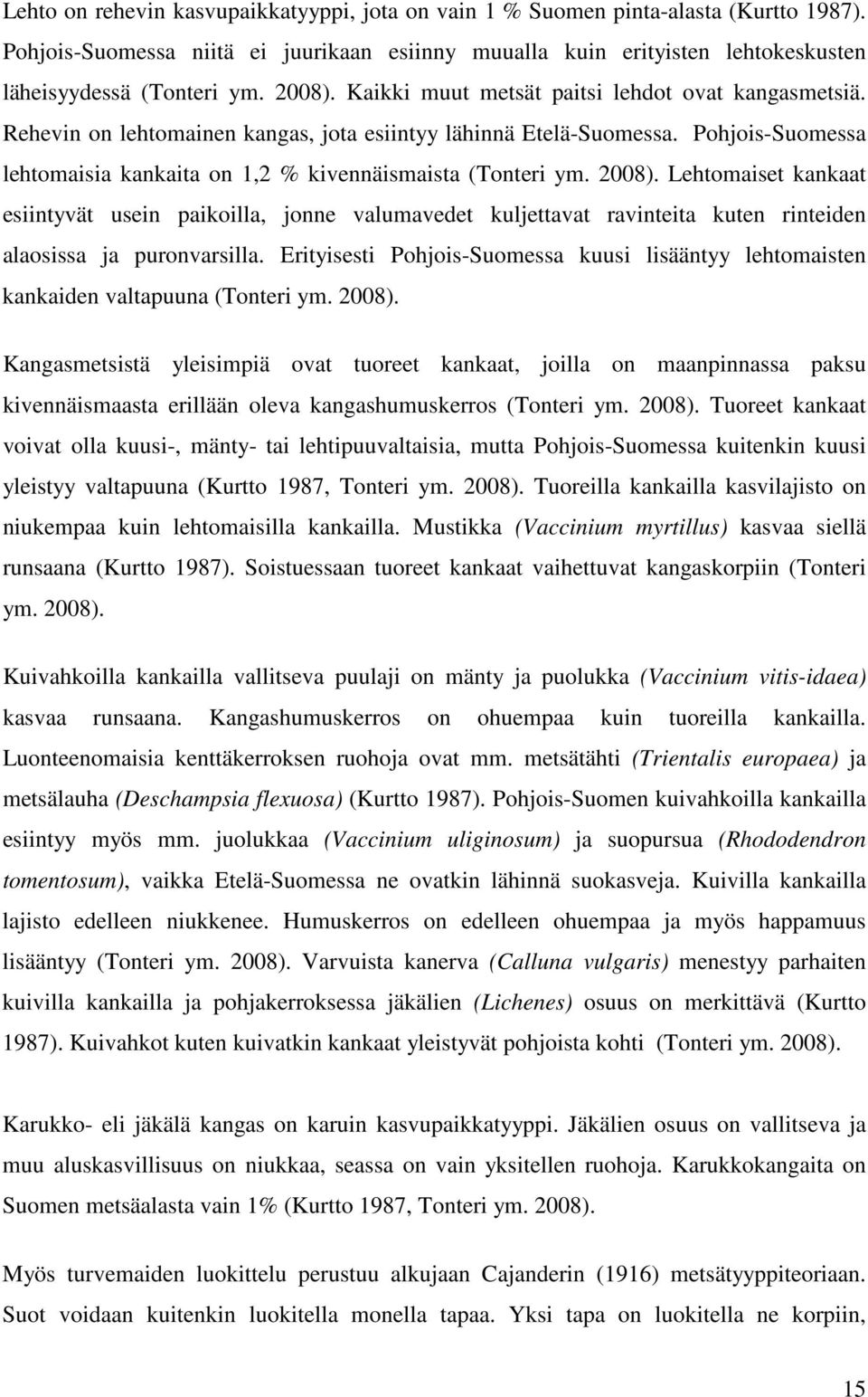 Pohjois-Suomessa lehtomaisia kankaita on 1,2 % kivennäismaista (Tonteri ym. 2008).