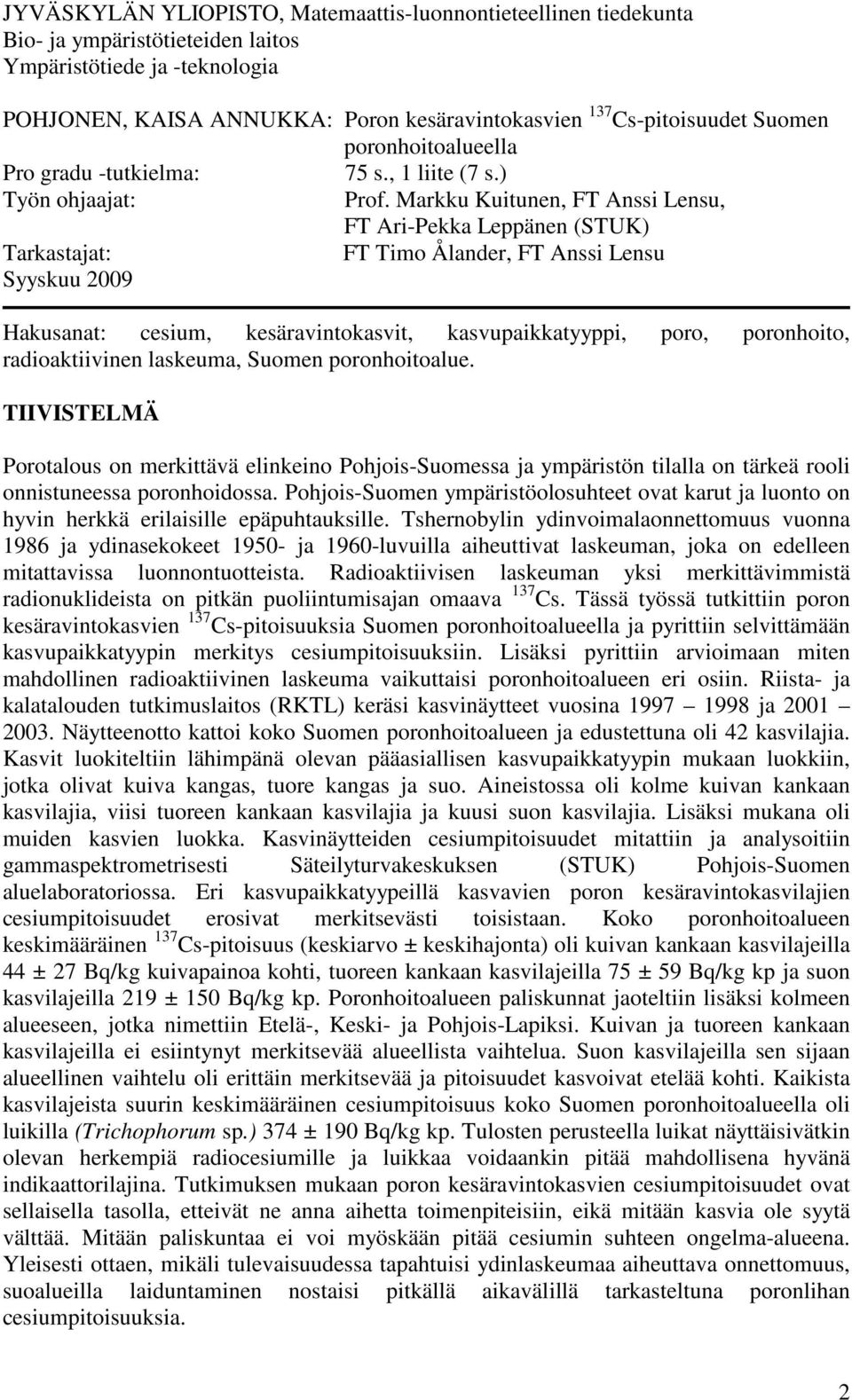 Markku Kuitunen, FT Anssi Lensu, FT Ari-Pekka Leppänen (STUK) Tarkastajat: FT Timo Ålander, FT Anssi Lensu Syyskuu 2009 Hakusanat: cesium, kesäravintokasvit, kasvupaikkatyyppi, poro, poronhoito,