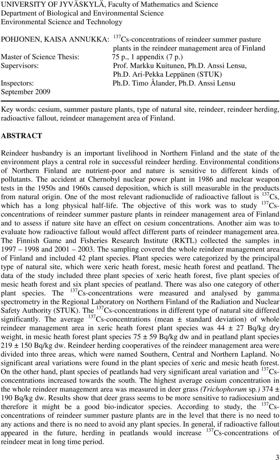 Anssi Lensu, Ph.D. Ari-Pekka Leppänen (STUK) Inspectors: Ph.D. Timo Ålander, Ph.D. Anssi Lensu September 2009 Key words: cesium, summer pasture plants, type of natural site, reindeer, reindeer herding, radioactive fallout, reindeer management area of Finland.