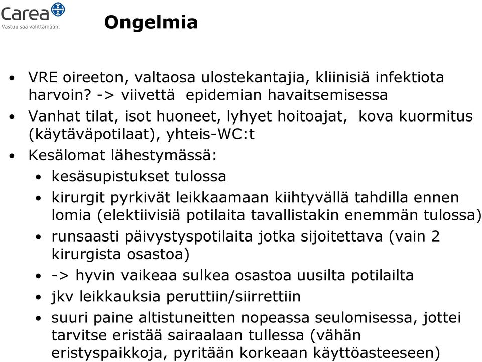 tulossa kirurgit pyrkivät leikkaamaan kiihtyvällä tahdilla ennen lomia (elektiivisiä potilaita tavallistakin enemmän tulossa) runsaasti päivystyspotilaita jotka