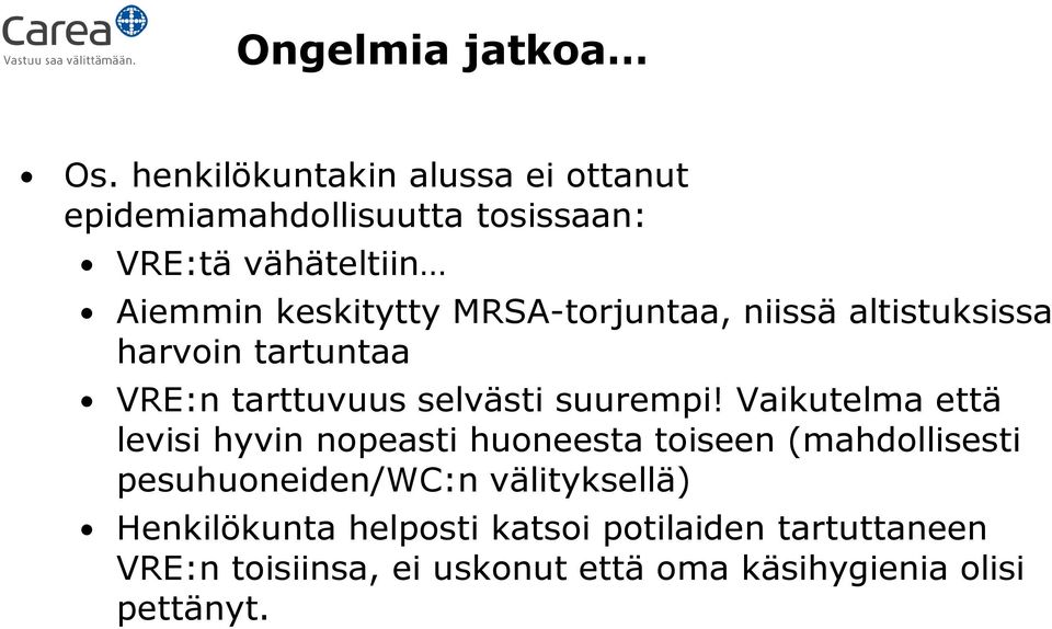 MRSA-torjuntaa, niissä altistuksissa harvoin tartuntaa VRE:n tarttuvuus selvästi suurempi!