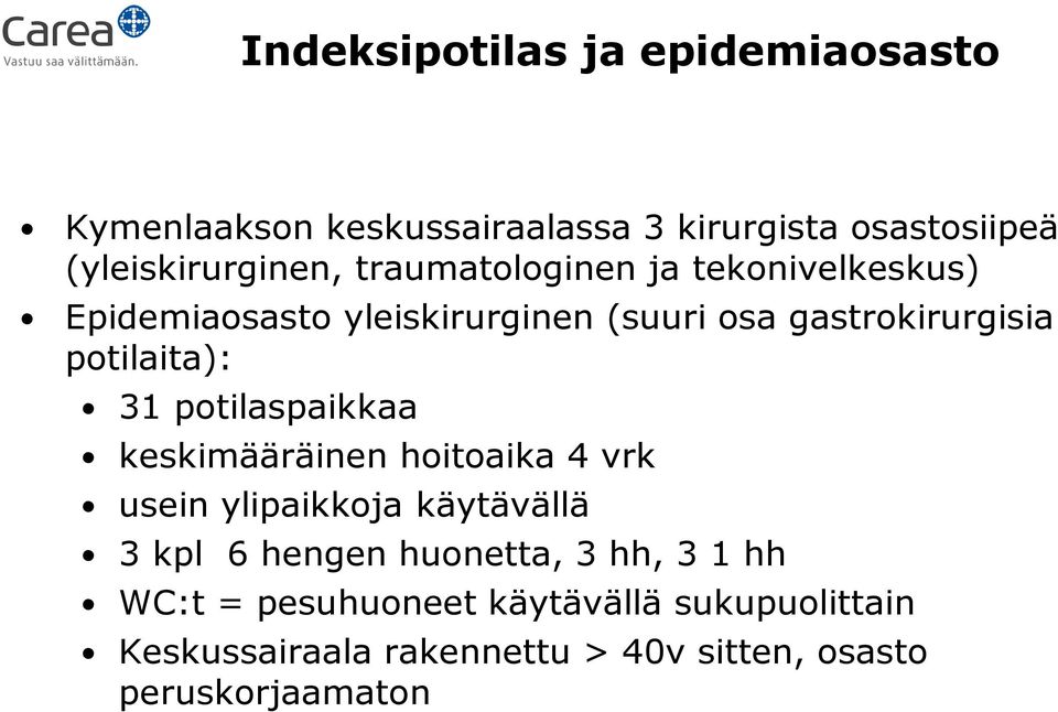 potilaspaikkaa keskimääräinen hoitoaika 4 vrk usein ylipaikkoja käytävällä 3 kpl 6 hengen huonetta, 3 hh, 3 1