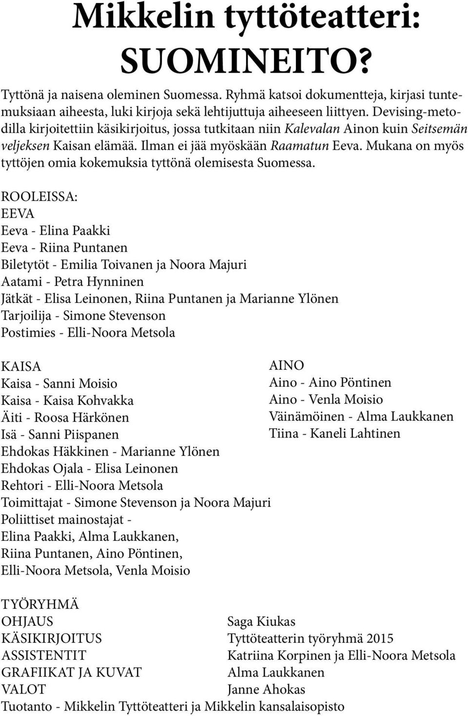 Mukana on myös tyttöjen omia kokemuksia tyttönä olemisesta Suomessa.