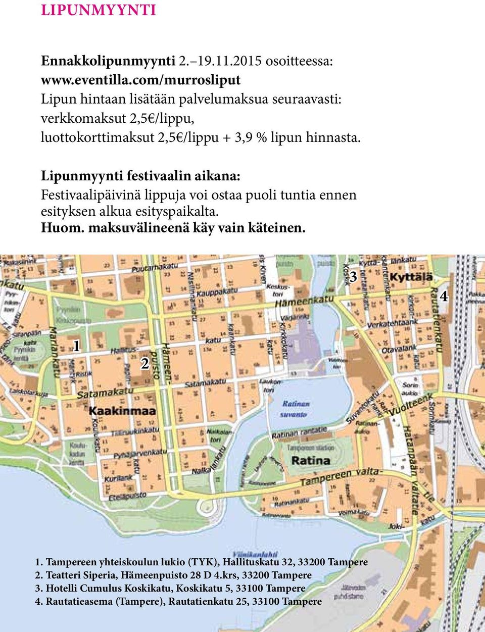 Lipunmyynti festivaalin aikana: Festivaalipäivinä lippuja voi ostaa puoli tuntia ennen esityksen alkua esityspaikalta. Huom. maksuvälineenä käy vain käteinen.