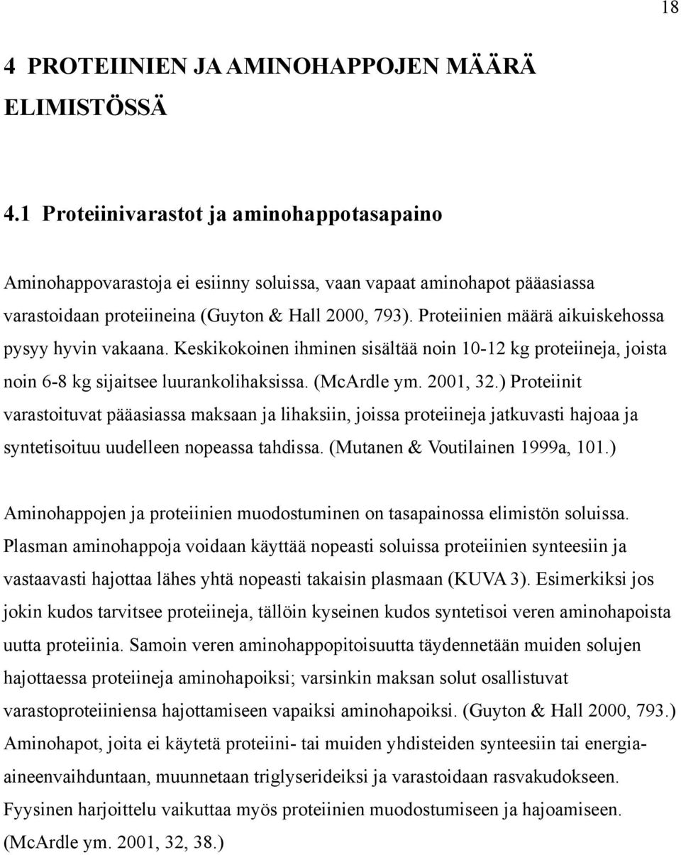 Proteiinien määrä aikuiskehossa pysyy hyvin vakaana. Keskikokoinen ihminen sisältää noin 10-12 kg proteiineja, joista noin 6-8 kg sijaitsee luurankolihaksissa. (McArdle ym. 2001, 32.