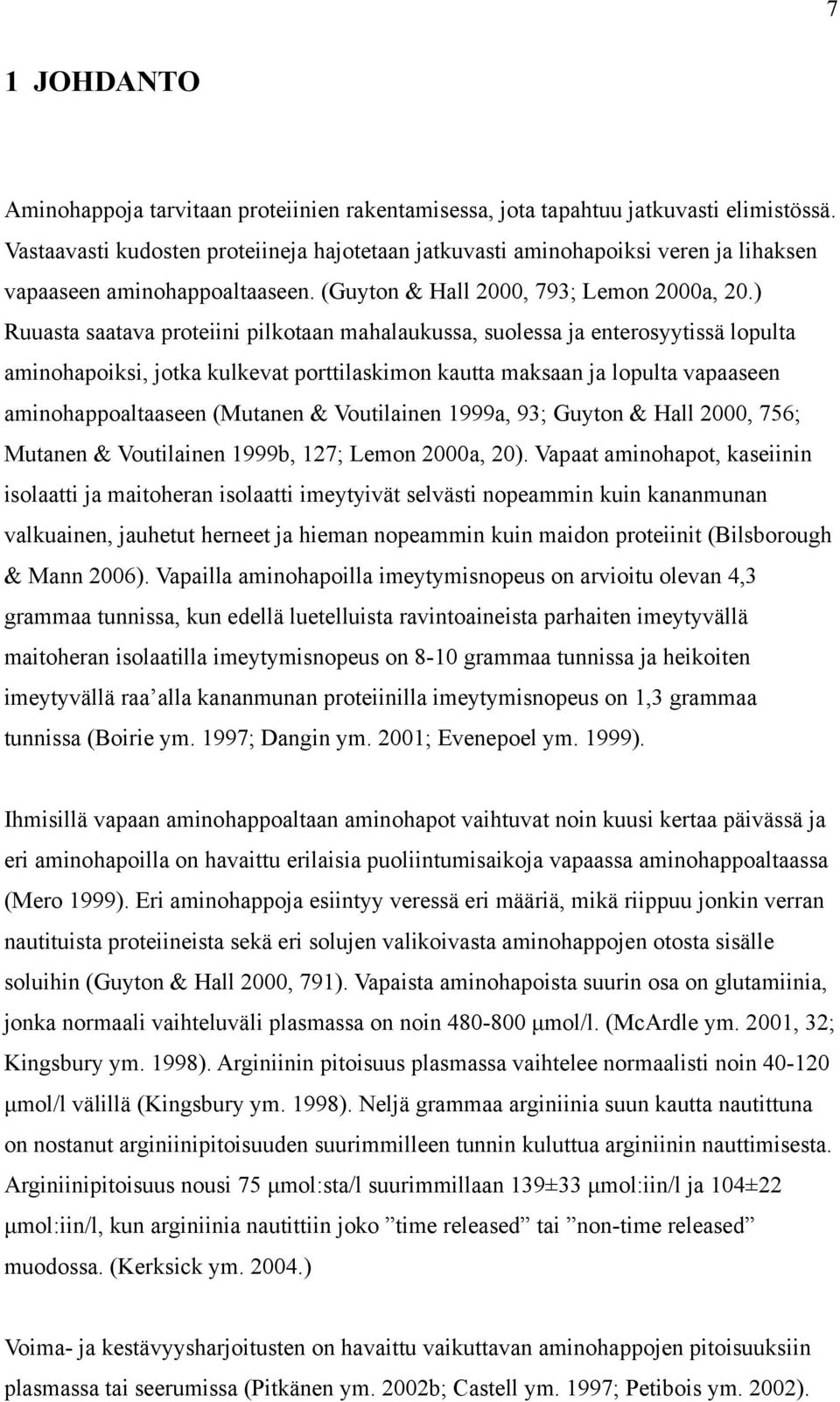 ) Ruuasta saatava proteiini pilkotaan mahalaukussa, suolessa ja enterosyytissä lopulta aminohapoiksi, jotka kulkevat porttilaskimon kautta maksaan ja lopulta vapaaseen aminohappoaltaaseen (Mutanen &